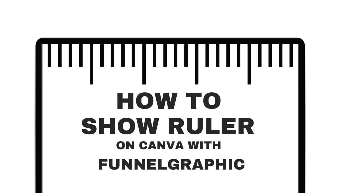 The image is a graphic showing a ruler with text: "How to Show Ruler on Canva with Funnelgraphic" against a white background.